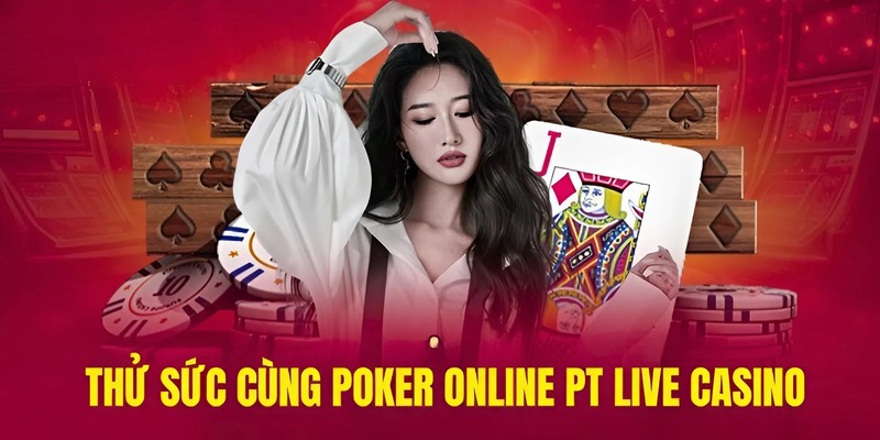Thử sức cùng poker online PT live casino