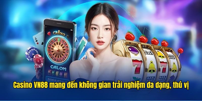 Casino VN88 mang đến không gian trải nghiệm đa dạng