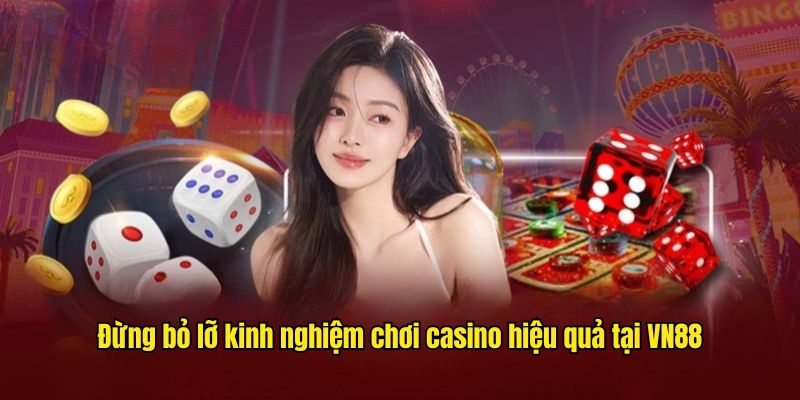 Kinh nghiệm chơi casino hiệu quả tại VN88